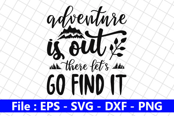 Adventure is Out There Let’s Go Find It